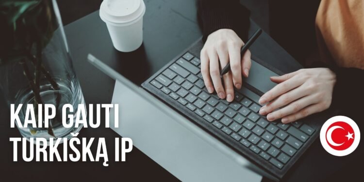 Kaip gauti Turkijos IP adresą
